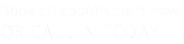 Book an appointment now
OR CALL IN TODAY